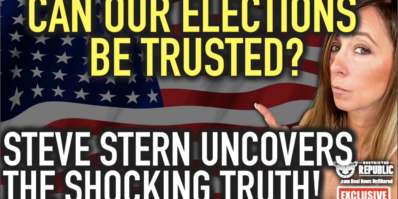 EXCLUSIVE: Can Our Elections Be Trusted? Steve Stern Uncovers The SHOCKING Truth!